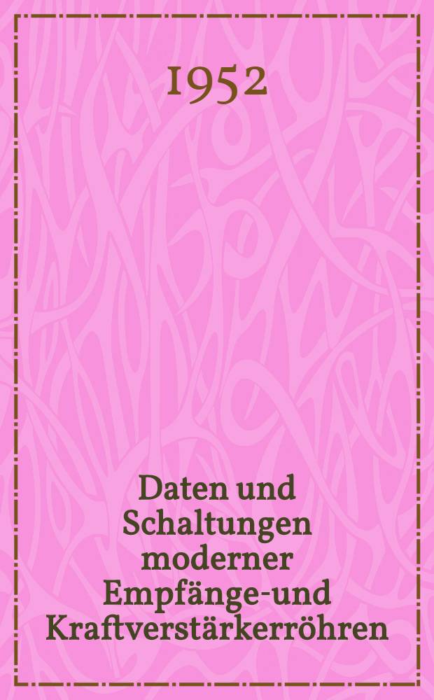 Daten und Schaltungen moderner Empfänger- und Kraftverstärkerröhren