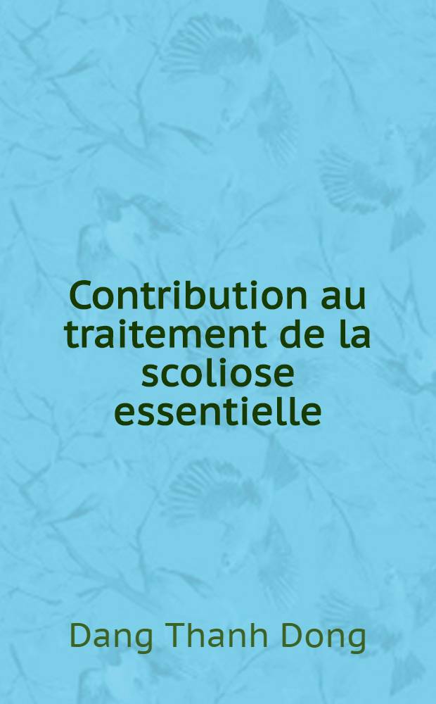 Contribution au traitement de la scoliose essentielle : Thèse, présentée ... à la Faculté de méd. de Montpellier