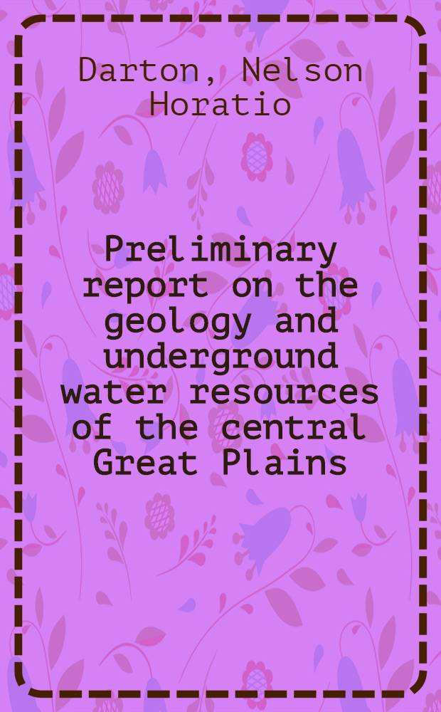 Preliminary report on the geology and underground water resources of the central Great Plains