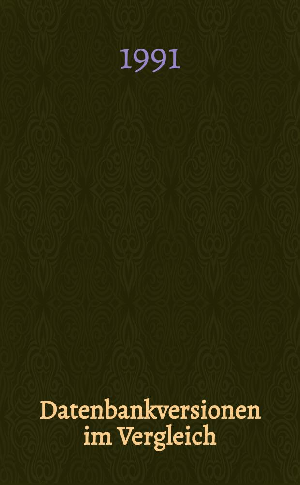 Datenbankversionen im Vergleich : Tagungsber. vom 3. Österr. Online-Informationstreffen, 12-15. Sept. 1989 Strobl am Wolfgangsee