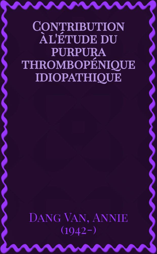 Contribution à l'étude du purpura thrombopénique idiopathique : Thèse ..