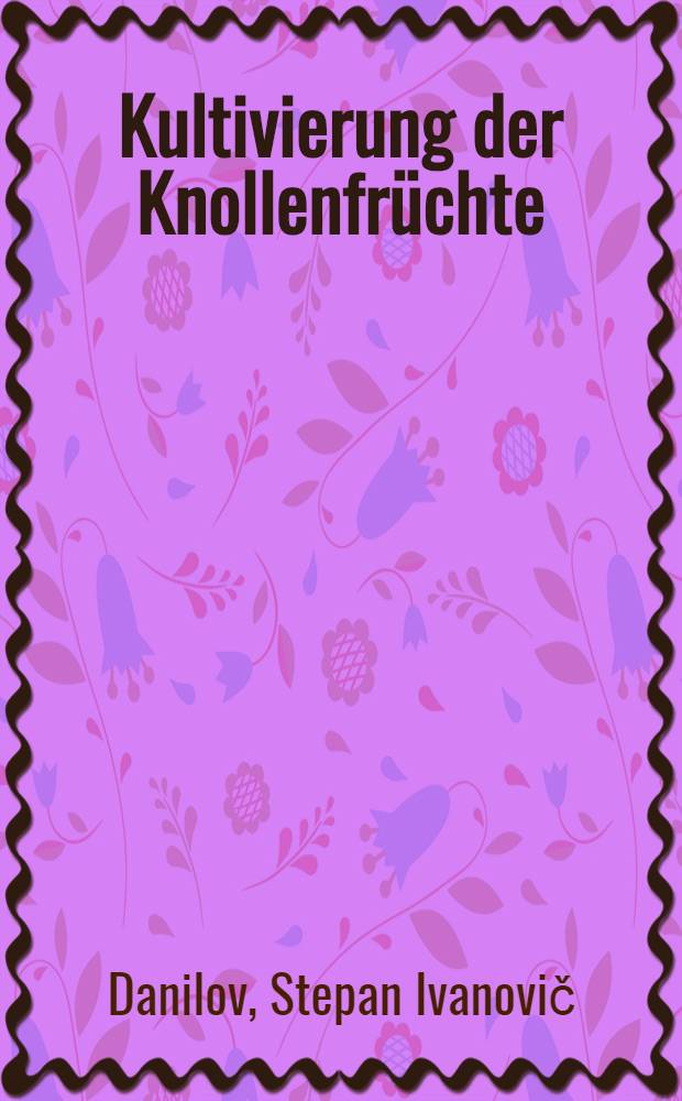 ... Kultivierung der Knollenfrüchte