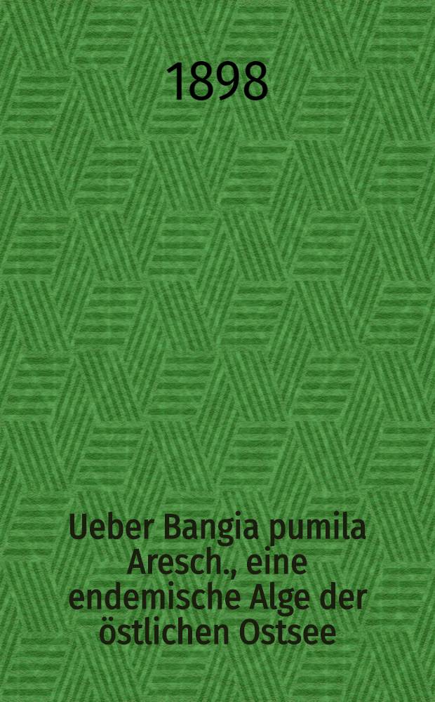 Ueber Bangia pumila Aresch., eine endemische Alge der &ouml;stlichen Ostsee