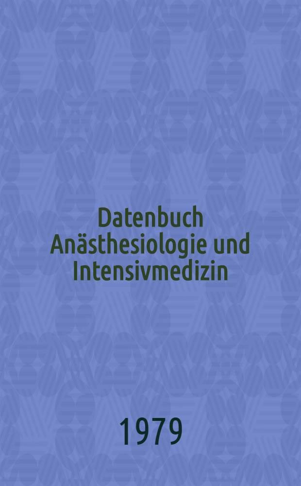 Datenbuch Anästhesiologie und Intensivmedizin : Grundlagen, Empfehlungen, Techniken, Übersichten, Grenzgebiete. Bd. 2 : Datenbuch Intensivmedizin
