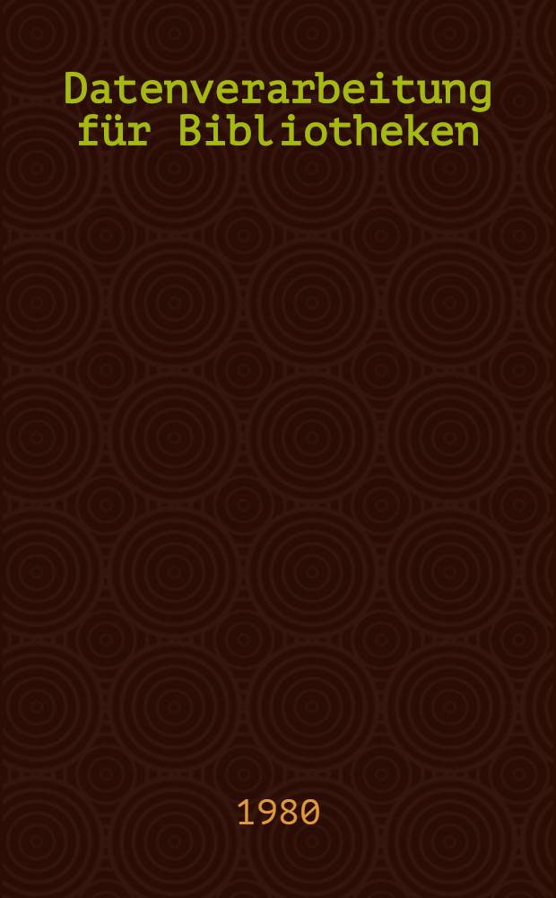 Datenverarbeitung für Bibliotheken : Aktuelle Inform. für die Führungsebene der Bibl. : Kurzfassung der Ref.
