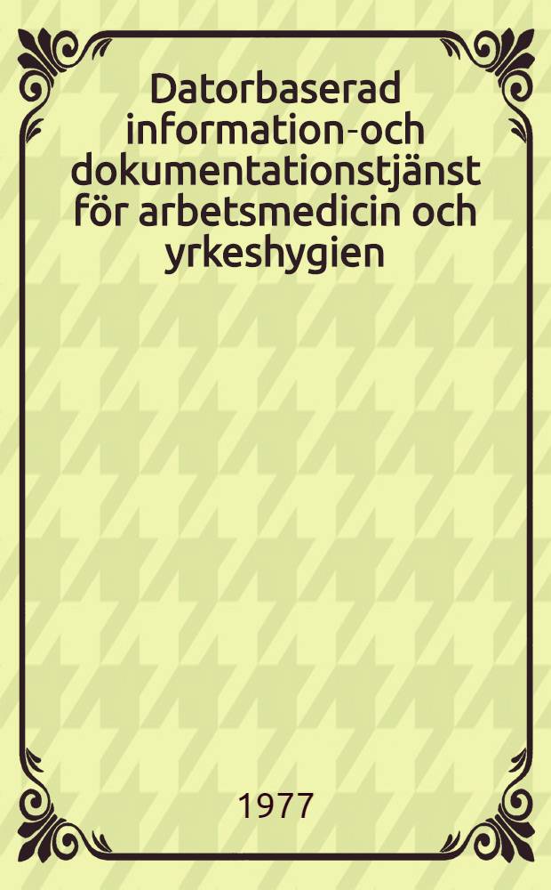 Datorbaserad informations- och dokumentationstjänst för arbetsmedicin och yrkeshygien : Rapport från utredningsgruppen inom NORDDOK-projekt N 18