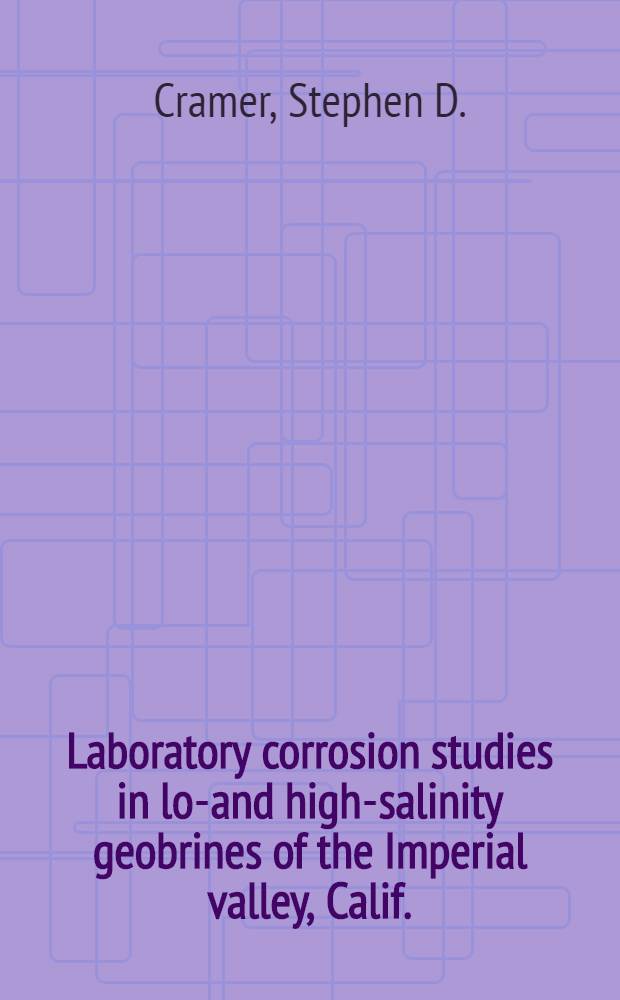 Laboratory corrosion studies in low- and high-salinity geobrines of the Imperial valley, Calif.