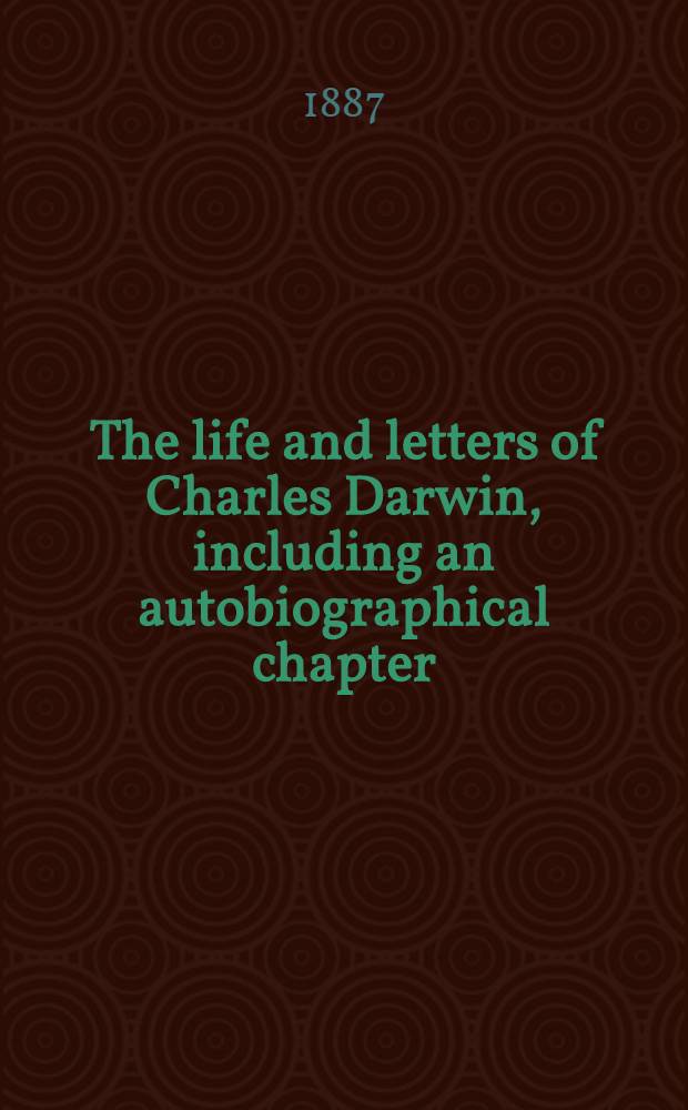 The life and letters of Charles Darwin, including an autobiographical chapter : In 3 vol. Vol. 2