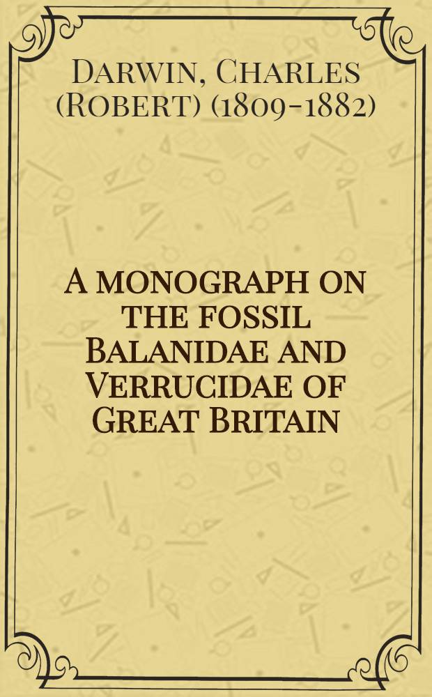 A monograph on the fossil Balanidae and Verrucidae of Great Britain