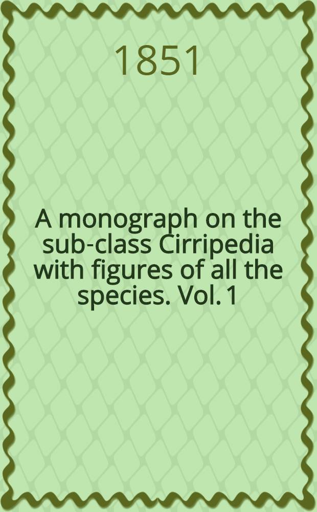 A monograph on the sub-class Cirripedia with figures of all the species. [Vol. 1] : The Lepadidae, or, pedunculated Cirripedes