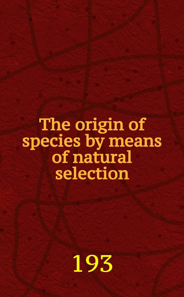 The origin of species by means of natural selection