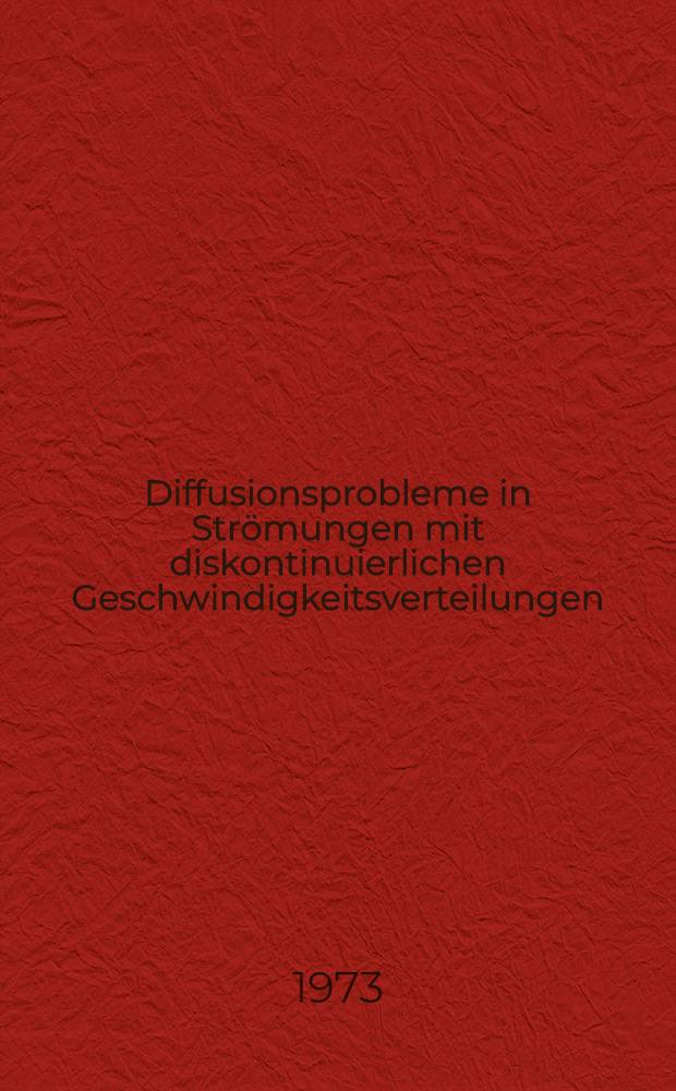 Diffusionsprobleme in Strömungen mit diskontinuierlichen Geschwindigkeitsverteilungen : Abh. ... der Eidgenössischen techn. Hochsch. Zürich