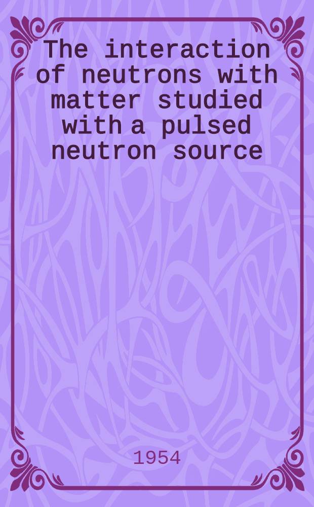 The interaction of neutrons with matter studied with a pulsed neutron source