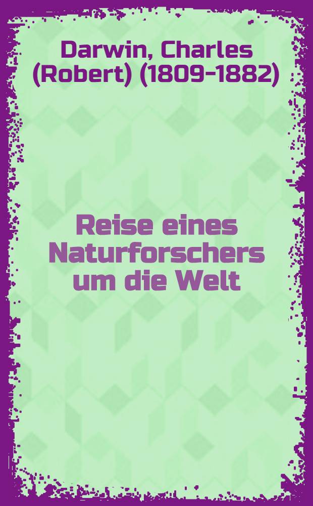 Reise eines Naturforschers um die Welt : Tagebuch auf der Reise mit dem "Beagle"