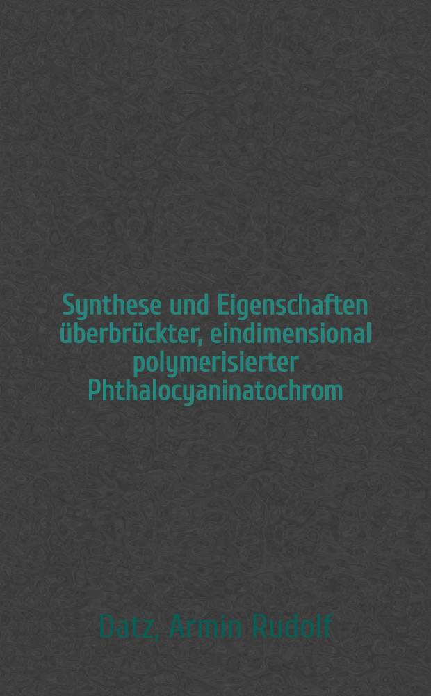 Synthese und Eigenschaften überbrückter, eindimensional polymerisierter Phthalocyaninatochrom (II)/(III)- und -mangan (III)-Verbindungen : Diss