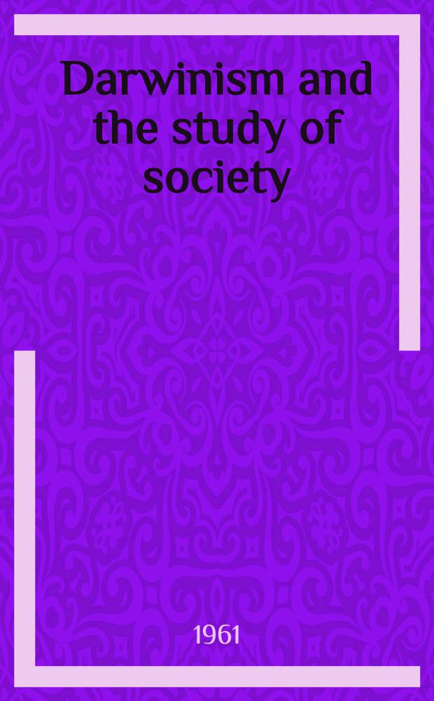 Darwinism and the study of society : A centenary symposium