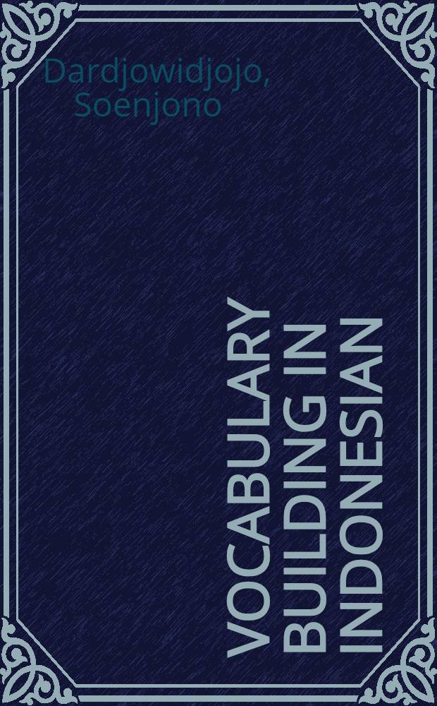 Vocabulary building in Indonesian : An advanced reader