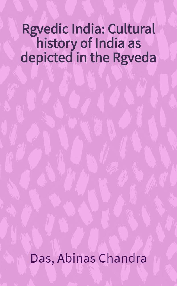 Rgvedic India : Cultural history of India as depicted in the Rgveda