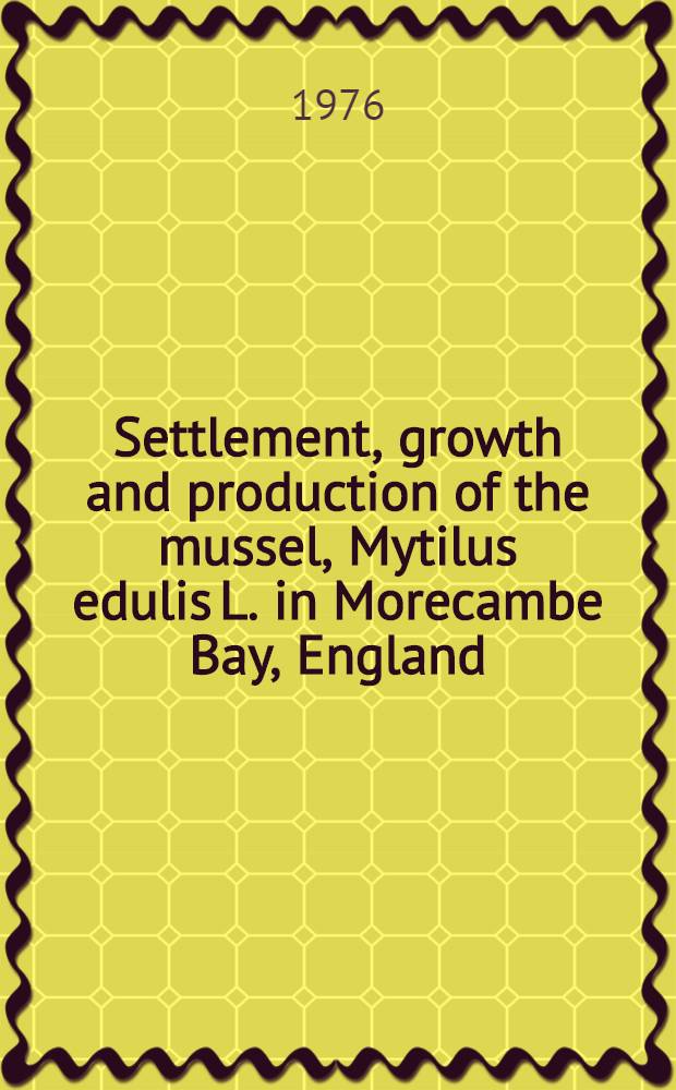 Settlement, growth and production of the mussel, Mytilus edulis L. in Morecambe Bay, England