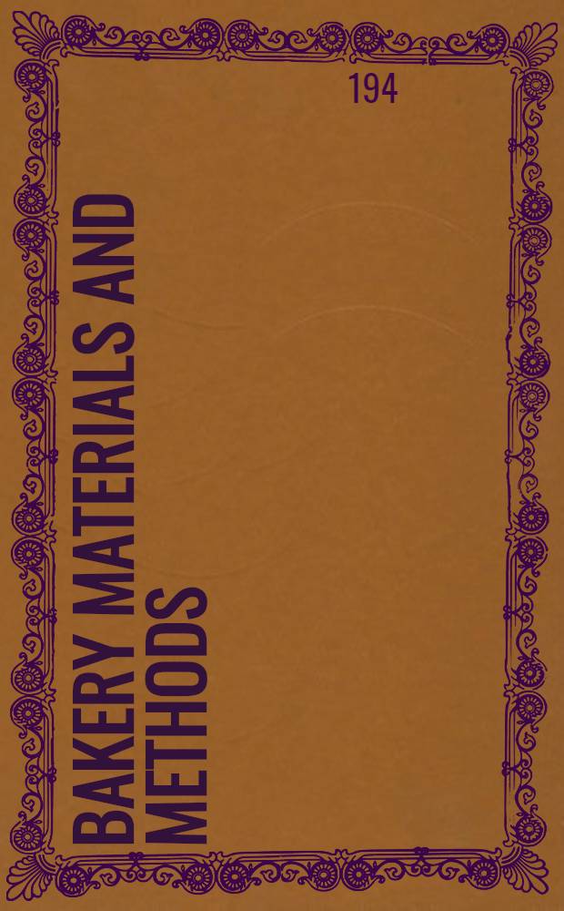 Bakery materials and methods : A book for every baker and confectioner