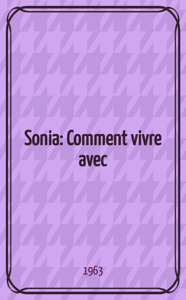 Sonia: Comment vivre avec (ou sans) Sonia; Sonia, les autres et moi: Récits / Pierre Daninos