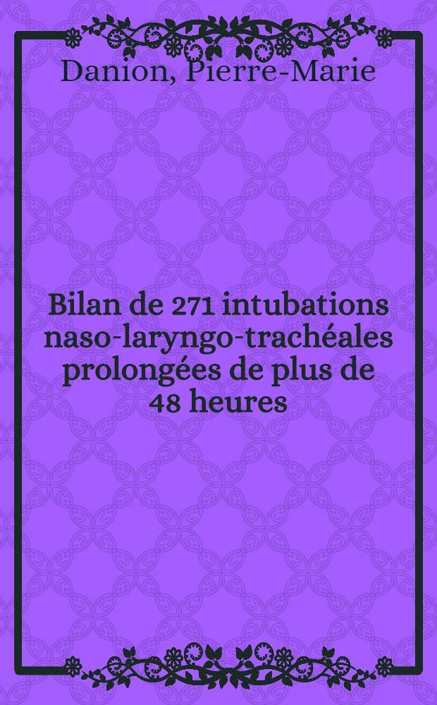Bilan de 271 intubations naso-laryngo-trachéales prolongées de plus de 48 heures : Thèse ..