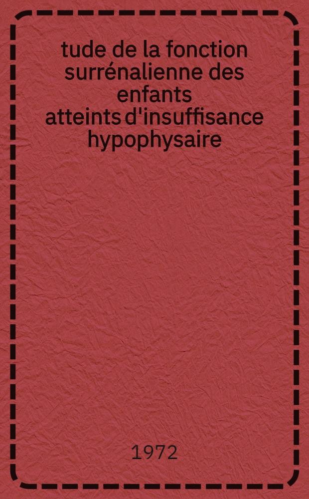 Étude de la fonction surrénalienne des enfants atteints d'insuffisance hypophysaire : Résultats de l'épreuve à la métopirone avec dosage du 11-désoxycortisol plasmatique : Thèse ..