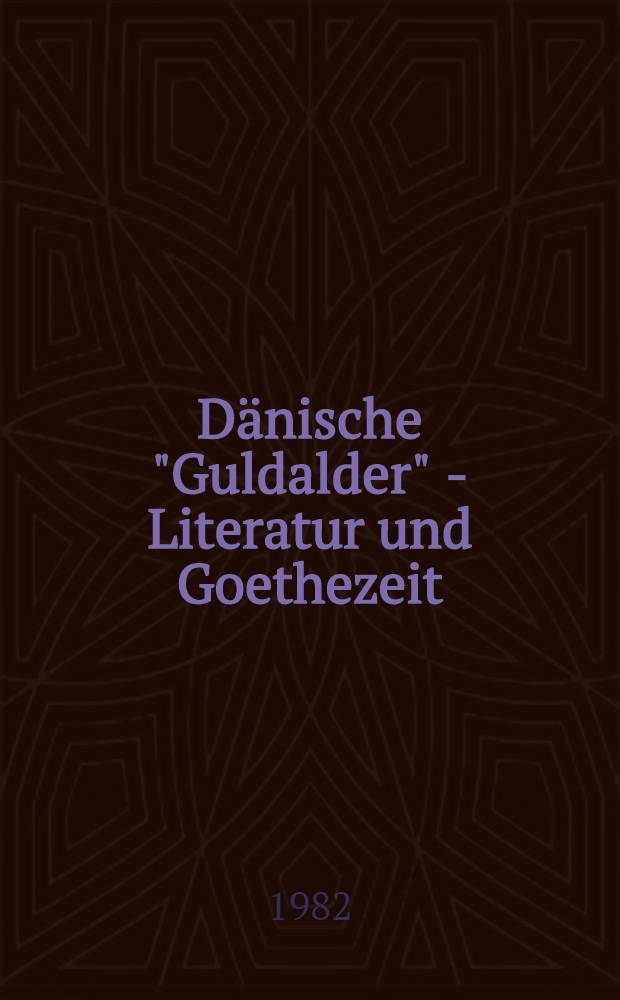 Dänische "Guldalder" - Literatur und Goethezeit : Vortr. des Kolloquiums am 29. u. 30. Apr. 1982