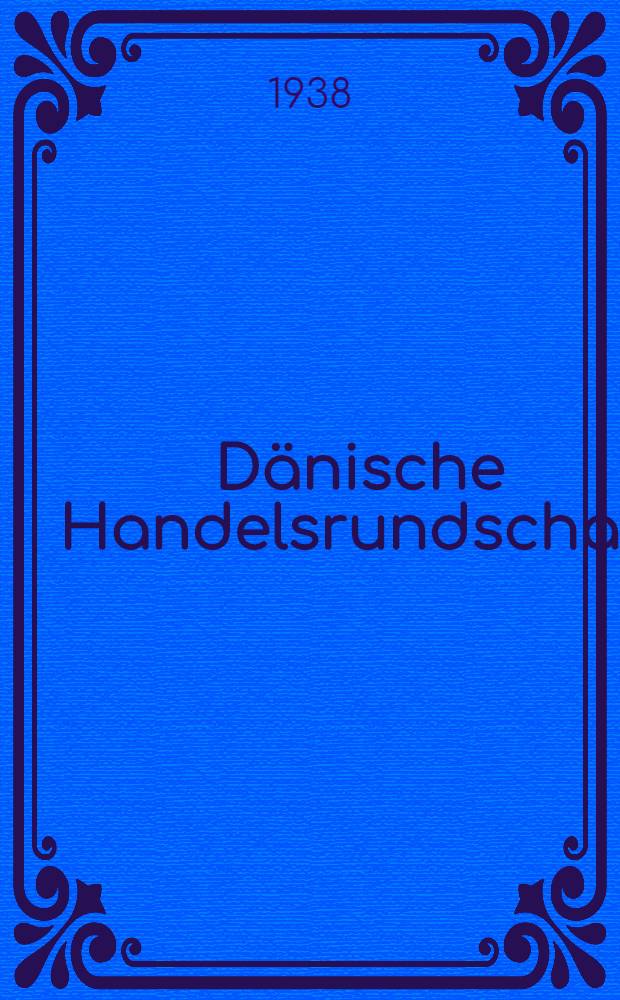 Dänische Handelsrundschau : Mitteilungen des Dänischen Aussenministeriums. 1938 № 59 (Jan/März) 61 (Juni-Sept.) 62 (Oct.-Dez.) : 1938 № 59 (Jan./März) 61 (Juni/Sept.) 62 (Oct./Dez.)
