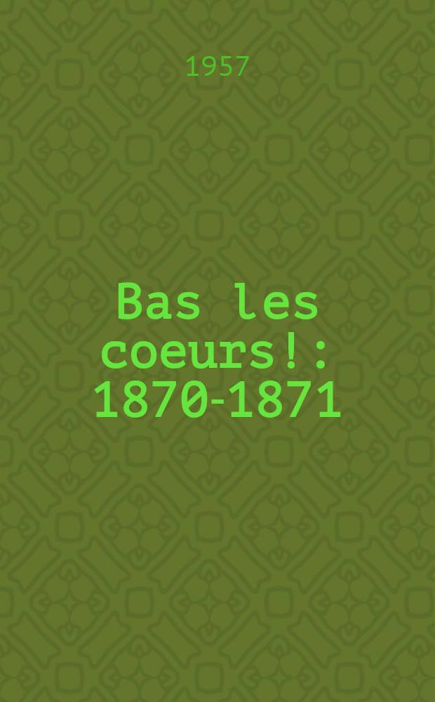 Bas les coeurs! : 1870-1871 : Roman