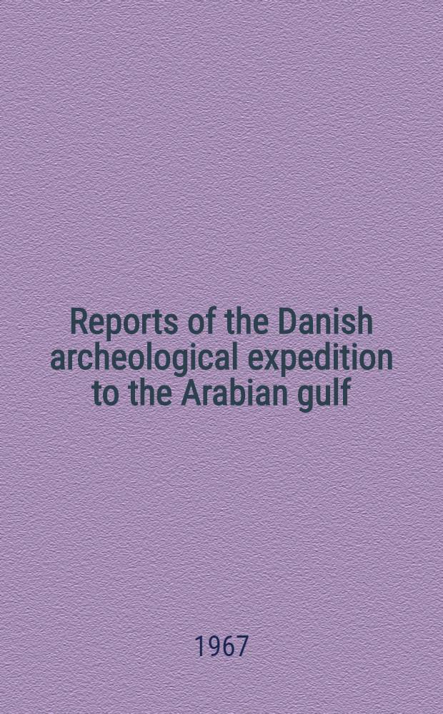 Reports of the Danish archeological expedition to the Arabian gulf