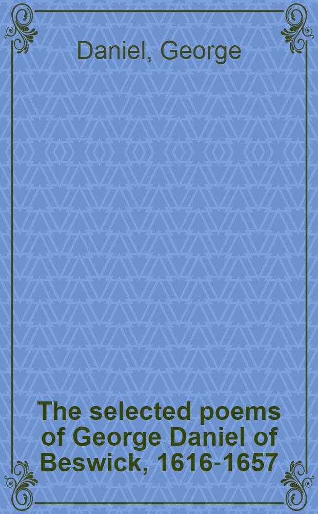 The selected poems of George Daniel of Beswick, 1616-1657