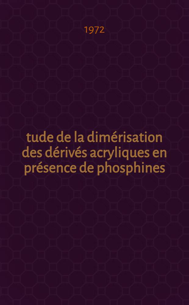 Étude de la dimérisation des dérivés acryliques en présence de phosphines : Thèse prés. à l'Univ. de Paris VI ..
