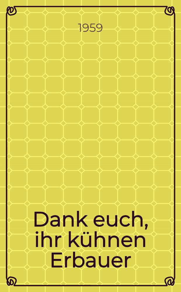 Dank euch, ihr k&uuml;hnen Erbauer : Materialvorschl&auml;ge und Hinweise f&uuml;r Veranstaltungen zum 10. Jahrestag der DDR in der "Woche der Volkskunst"