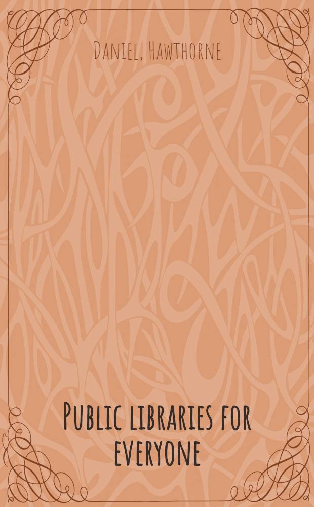 Public libraries for everyone : The growth and development of library services in the United States, especially since the passage of the library services act