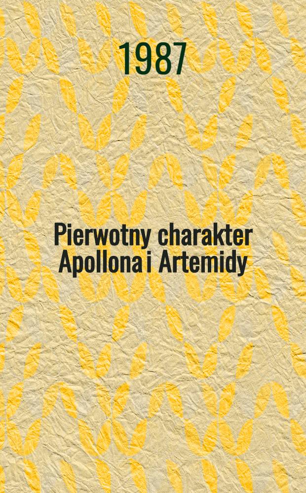 Pierwotny charakter Apollona i Artemidy : Studium na temat prochodzenia Letoidów i ich związków z innymi bogami