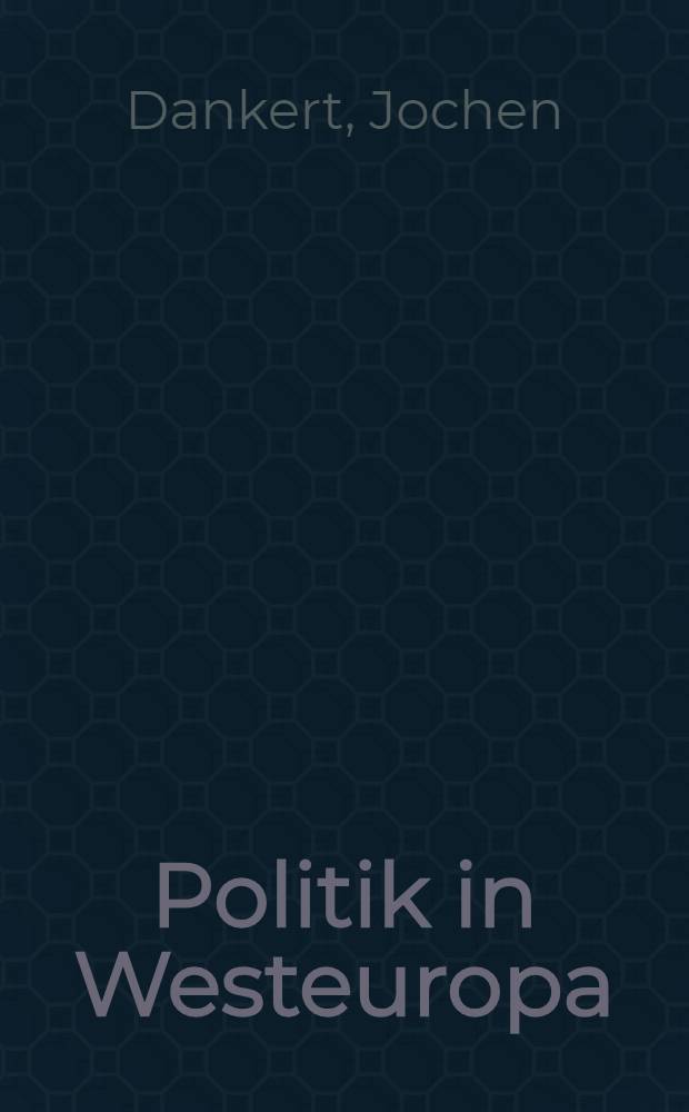 Politik in Westeuropa : Integrationsprozesse vom Ende des zweiten Weltkrieges bis zur Gegenwart