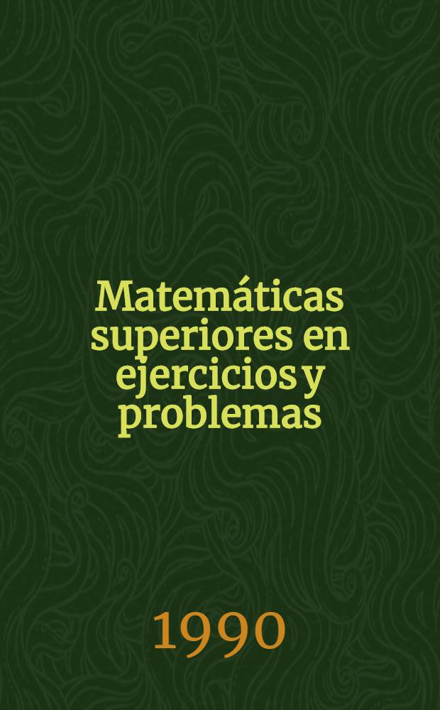Matemáticas superiores en ejercicios y problemas : En 2 pt