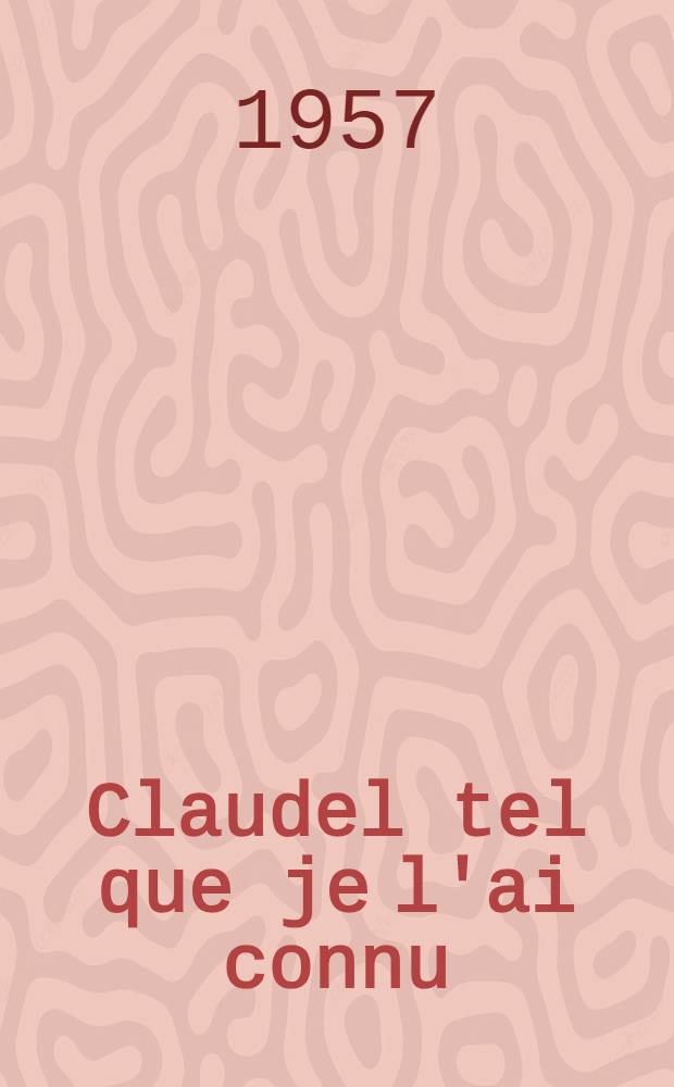 Claudel tel que je l'ai connu