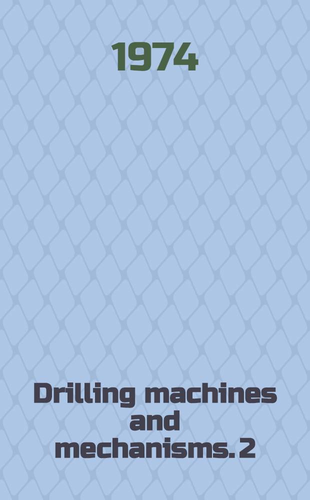 Drilling machines and mechanisms. 2