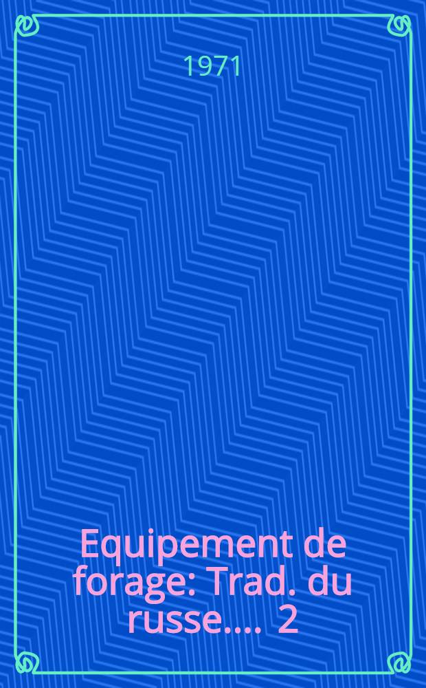 Equipement de forage : [Trad. du russe ...]. 2