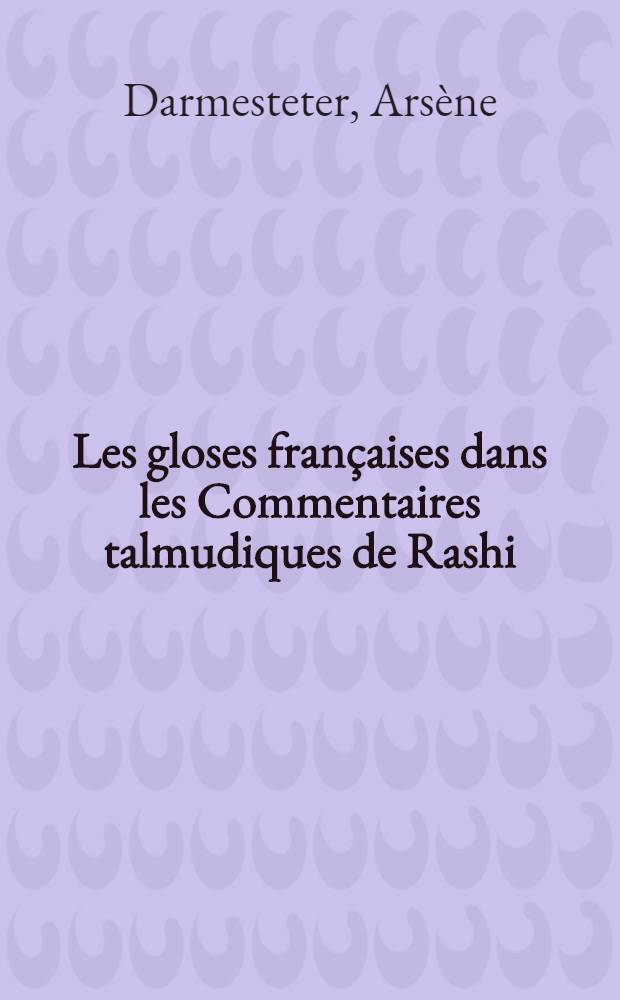 Les gloses fran&ccedil;aises dans les Commentaires talmudiques de Rashi
