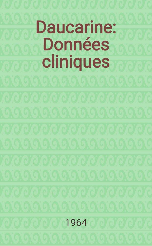 Daucarine : Données cliniques