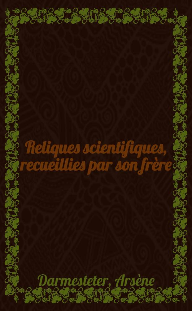 Reliques scientifiques, recueillies par son fr&egrave;re