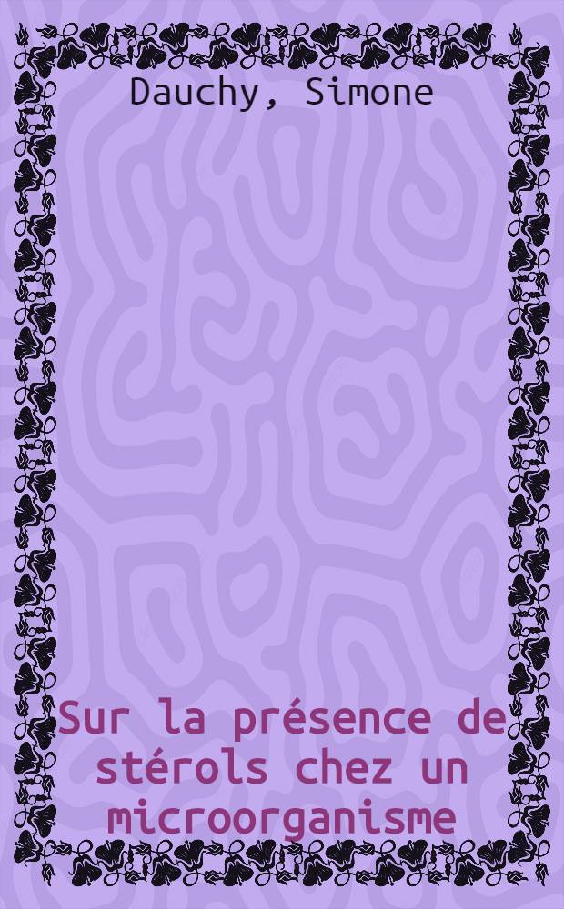 Sur la pr&eacute;sence de st&eacute;rols chez un microorganisme (Escherichia coli) : Isolement, caract&eacute;risation, discussion : Th&egrave;se pr&eacute;sent&eacute;e &agrave; la Facult&eacute; de pharmacie de Nancy pour obtenir le titre de docteur de l'Univ. de Nancy, mention "pharmacie"