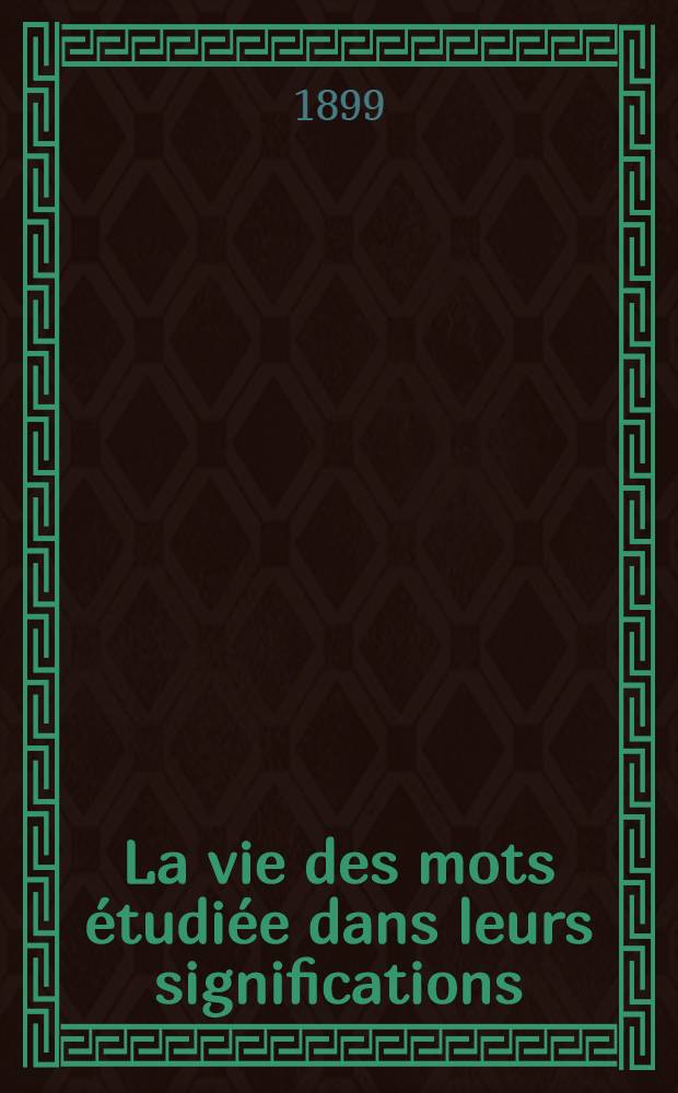 La vie des mots étudiée dans leurs significations