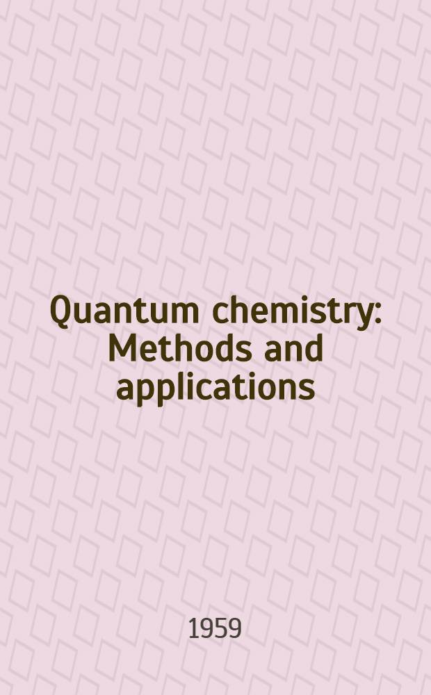 Quantum chemistry : Methods and applications