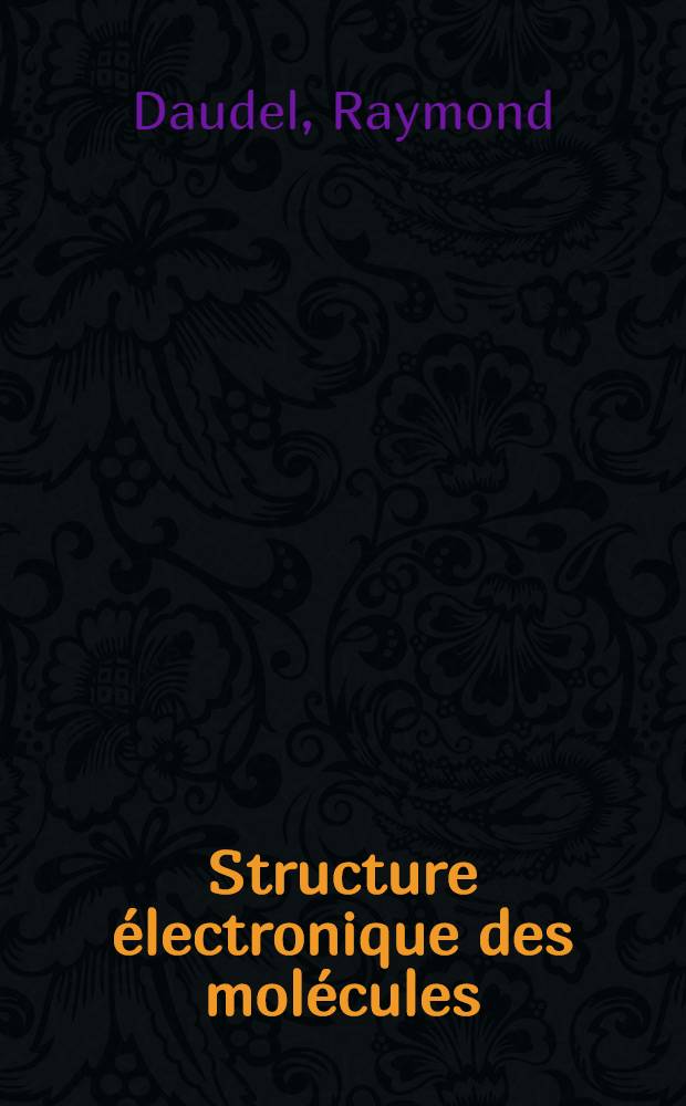Structure électronique des molécules : Molécules diatomiques, petites molécules, hydrocarbures saturés, molécules conjuguées, molécules d'intérêt biochimique