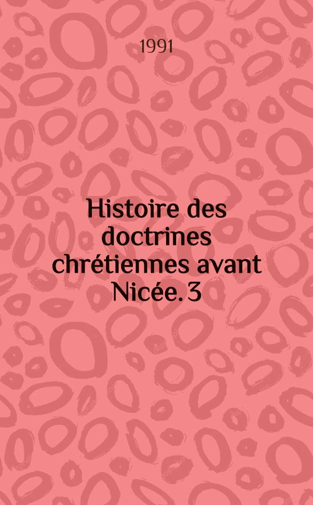 Histoire des doctrines chrétiennes avant Nicée. 3 : Les origines du christianisme latin