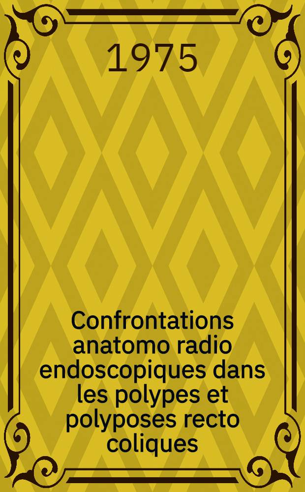 Confrontations anatomo radio endoscopiques dans les polypes et polyposes recto coliques : À propos de 100 observations : Thèse ..